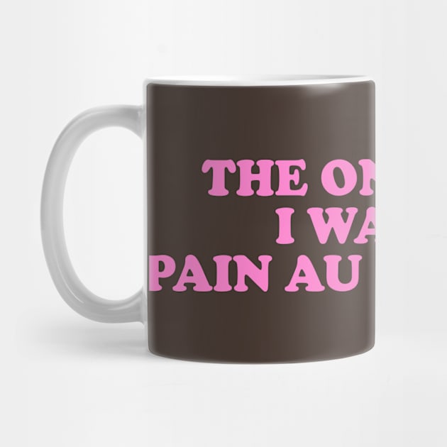 the only pain I want is pain au chocolat Tshirt // Funny Quote by Y2KERA